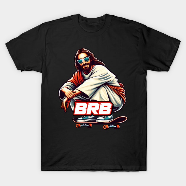 BRB meme Jesus is coming soon Skateboarding T-Shirt by Plushism